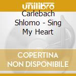 Carlebach Shlomo - Sing My Heart cd