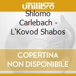 Shlomo Carlebach - L'Kovod Shabos cd