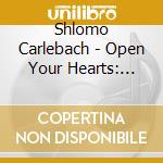 Shlomo Carlebach - Open Your Hearts: Music Made From The Soul 1 cd musicale di Shlomo Carlebach