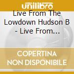 Live From The Lowdown Hudson B - Live From The Lowdown Hudson Blues Festival / Var cd
