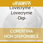 Lovecryme - Lovecryme -Digi- cd musicale di Lovecryme