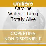 Caroline Waters - Being Totally Alive cd