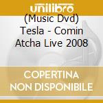(Music Dvd) Tesla - Comin Atcha Live 2008 cd musicale di Tesla