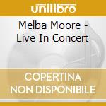 Melba Moore - Live In Concert cd musicale di Melba Moore