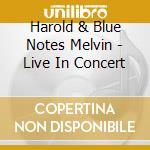 Harold & Blue Notes Melvin - Live In Concert cd