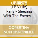 (LP Vinile) Paris - Sleeping With The Enemy (2 Lp) lp vinile