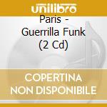 Paris - Guerrilla Funk (2 Cd) cd musicale