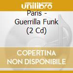 Paris - Guerrilla Funk (2 Cd) cd