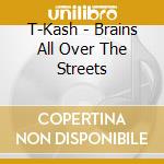 T-Kash - Brains All Over The Streets cd