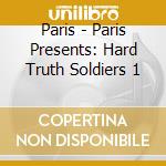 Paris - Paris Presents: Hard Truth Soldiers 1 cd