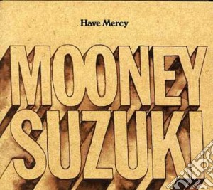 Mooney Suzuki - Have Mercy cd musicale di MOONEY SUZUKI