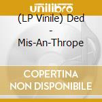 (LP Vinile) Ded - Mis-An-Thrope vinile