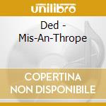 Ded - Mis-An-Thrope cd
