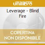 Leverage - Blind Fire cd musicale di Leverage
