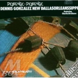 Dennis Gonzalez - Debenge-Debenge cd musicale di Gonzalez Dennis