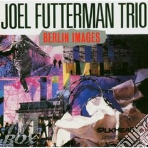Joel Futterman Trio - Berlin Images cd musicale di Joel futterman trio