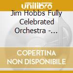 Jim Hobbs Fully Celebrated Orchestra - Peace & Pig Grease