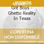 Grit Boys - Ghetto Reality In Texas cd
