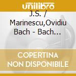 J.S. / Marinescu,Ovidiu Bach - Bach Cello Suites cd musicale di J.S. / Marinescu,Ovidiu Bach
