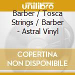 Barber / Tosca Strings / Barber - Astral Vinyl cd