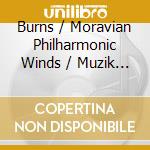Burns / Moravian Philharmonic Winds / Muzik - Cross-Section Of Classical Works For Small cd
