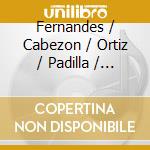Fernandes / Cabezon / Ortiz / Padilla / Cabezon - Ministriles In The New World cd musicale di Fernandes / Cabezon / Ortiz / Padilla / Cabezon