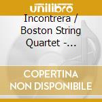 Incontrera / Boston String Quartet - Quadrants: Modern String Quartets cd musicale