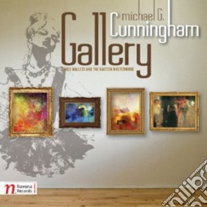 Michael J. Cunningham - Gallery: Three Ballets & The Gastein Masterwork cd musicale di Cunningham / Prague Radio Orchestra / Winstin