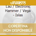Lau / Electronic Hammer / Vega - Islas cd