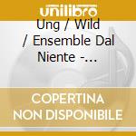 Ung / Wild / Ensemble Dal Niente - Abhanden cd