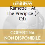 Ramette - At The Precipice (2 Cd) cd musicale di Ramette