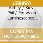 Kirtley / Kiev Phil / Moravian - Luminescence (Enh) cd musicale di Kirtley / Kiev Phil / Moravian