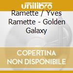 Ramette / Yves Ramette - Golden Galaxy cd musicale di Ramette / Yves Ramette