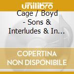 Cage / Boyd - Sons & Interludes & In A Lands cd