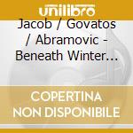 Jacob / Govatos / Abramovic - Beneath Winter Light cd musicale di Jacob / Govatos / Abramovic