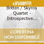 Britten / Skyros Quartet - Introspective Odyssey cd musicale di Britten / Skyros Quartet