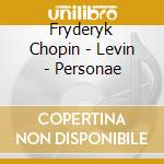 Fryderyk Chopin - Levin - Personae cd musicale di Fryderyk Chopin