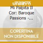 Mi Palpita Il Cor: Baroque Passions - Steffani, Sammartini, Handel, Telemann, Rameau cd