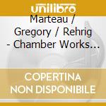 Marteau / Gregory / Rehrig - Chamber Works Of Henri Marteau cd musicale di Marteau / Gregory / Rehrig