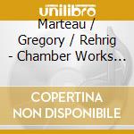 Marteau / Gregory / Rehrig - Chamber Works Of Henri Marteau cd