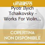 Pyotr Ilyich Tchaikovsky - Works For Violin & Orchestra cd
