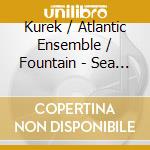 Kurek / Atlantic Ensemble / Fountain - Sea Kws cd