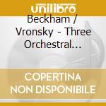 Beckham / Vronsky - Three Orchestral Works cd