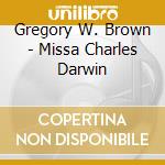 Gregory W. Brown - Missa Charles Darwin cd