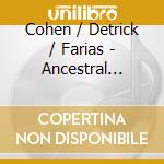 Cohen / Detrick / Farias - Ancestral Voices cd musicale di Cohen / Detrick / Farias