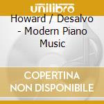 Howard / Desalvo - Modern Piano Music cd musicale di Howard / Desalvo