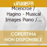 Mcencroe / Hagino - Musical Images Piano / Reflections & Recollections cd musicale di Mcencroe / Hagino
