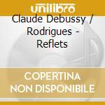 Claude Debussy / Rodrigues - Reflets cd