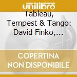 Tableau, Tempest & Tango: David Finko, Richard Brodhead, Modest Mussorgsky (2 Cd) cd musicale di Mussorgsky / Erickson