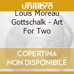 Louis Moreau Gottschalk - Art For Two cd